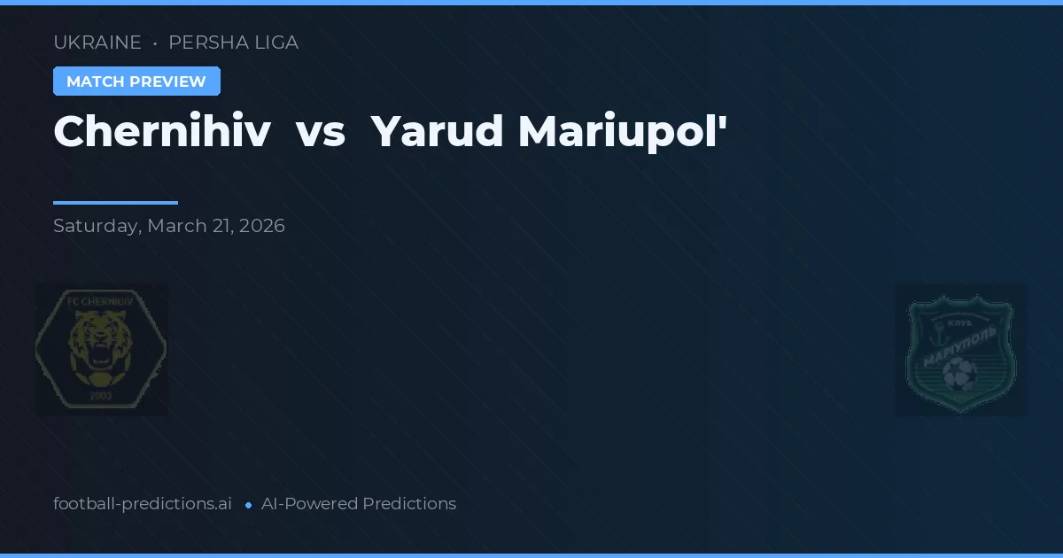 Chernihiv vs Yarud Mariupol' — prognóstico e prévia do jogo