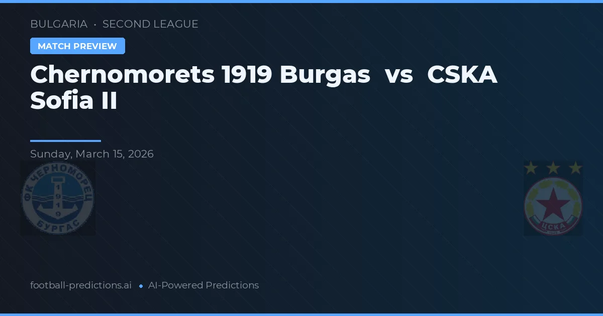 Chernomorets 1919 Burgas vs CSKA Sofia II — prognóstico e prévia do jogo