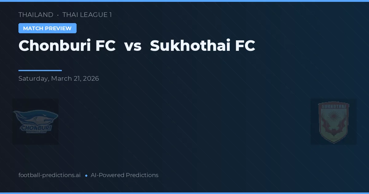 Chonburi FC vs Sukhothai FC — prognóstico e prévia do jogo
