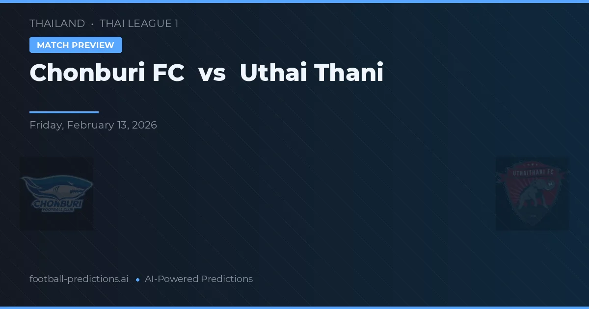 Chonburi FC vs Uthai Thani — prognóstico e prévia do jogo