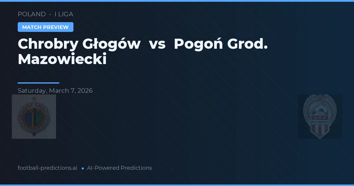 Chrobry Głogów vs Pogoń Grod. Mazowiecki — prognóstico e prévia do jogo