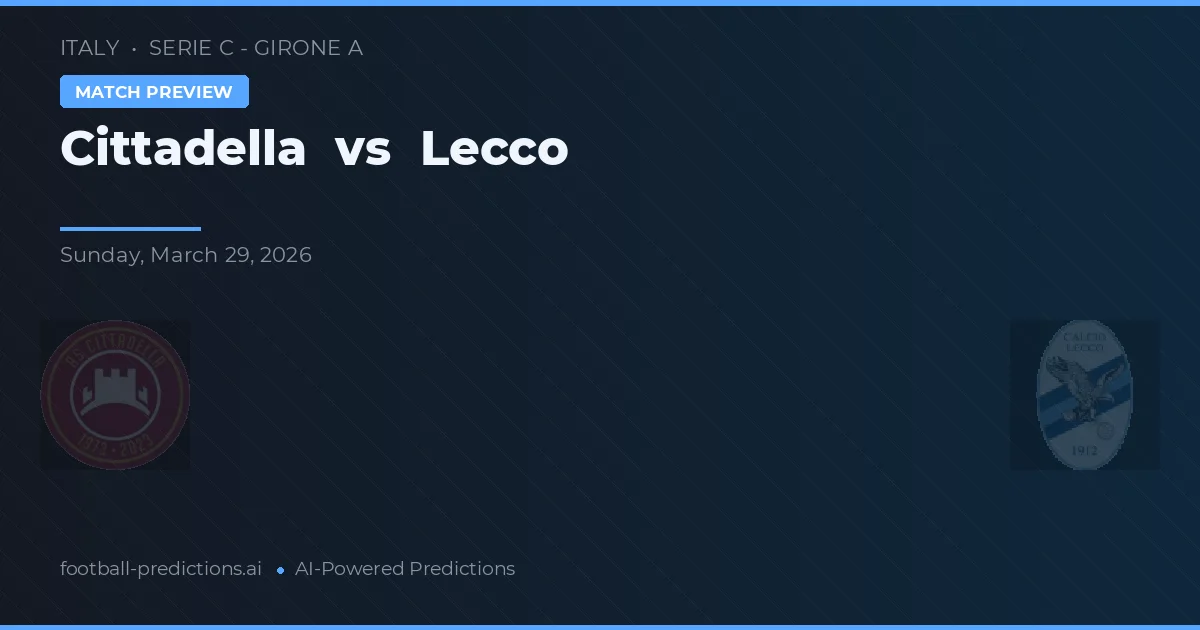 Cittadella vs Lecco — prognóstico e prévia do jogo