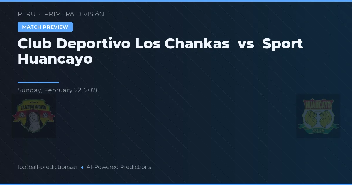 Club Deportivo Los Chankas vs Sport Huancayo — prognóstico e prévia do jogo