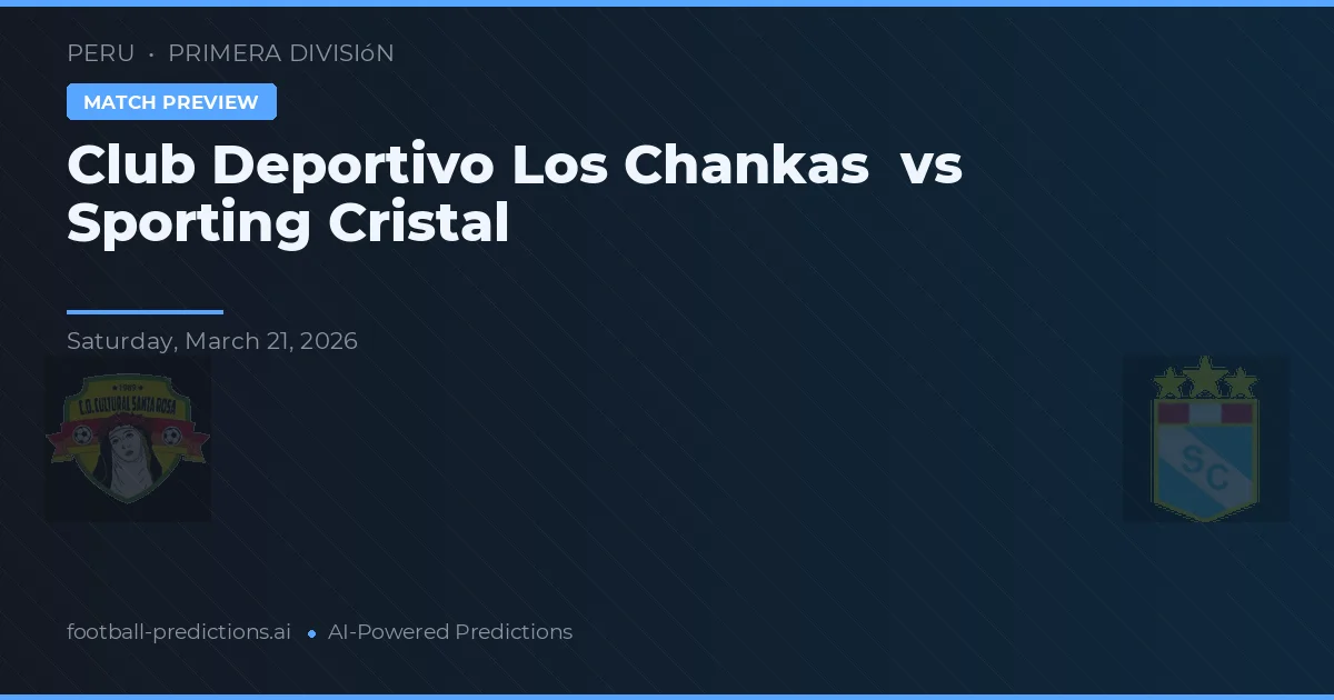 Club Deportivo Los Chankas vs Sporting Cristal — prognóstico e prévia do jogo