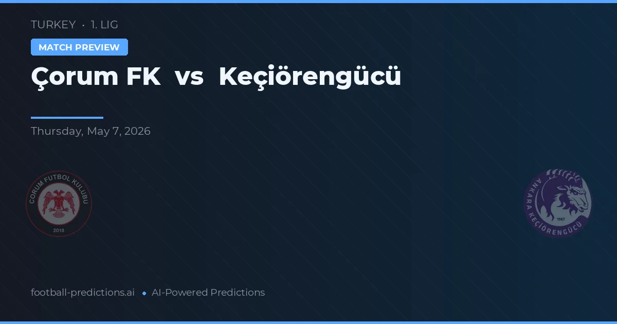Çorum FK vs Keçiörengücü — prognóstico e prévia do jogo