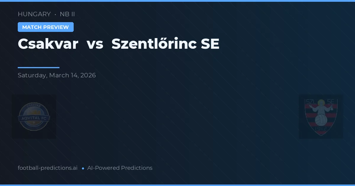 Csákvár vs Szentlőrinc SE — prognóstico e prévia do jogo