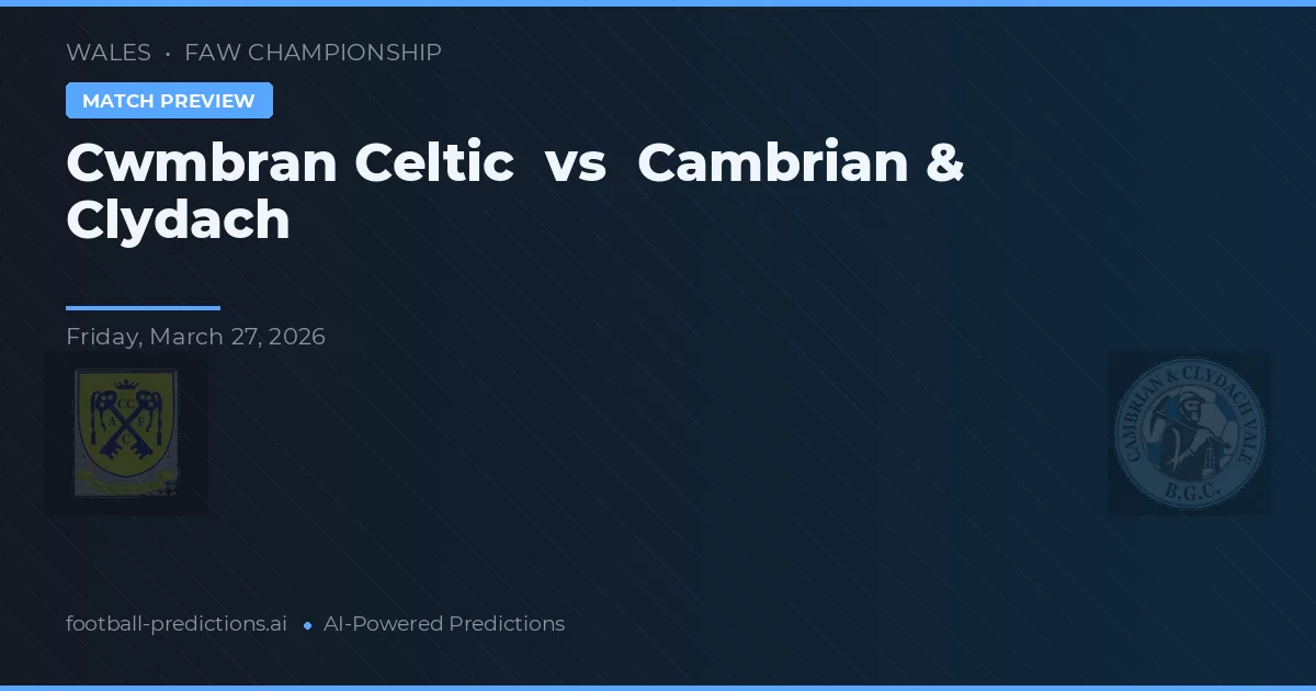 Cwmbran Celtic vs Cambriense & Clydach — prognóstico e prévia do jogo