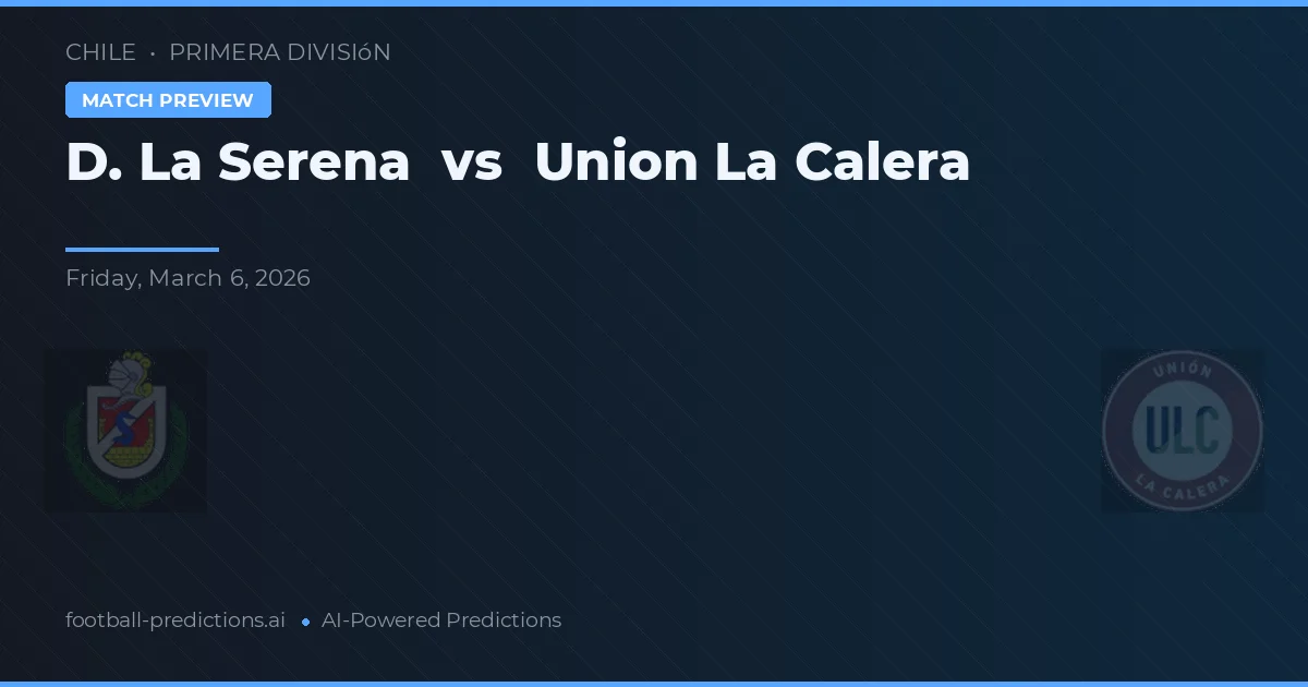 La Serena vs Unión La Calera — prognóstico e prévia do jogo