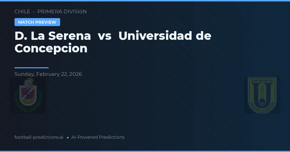 La Serena vs Universidad de Concepción — prognóstico e prévia do jogo