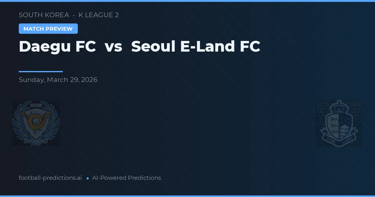 Daegu vs Seoul E-Land — prognóstico e prévia do jogo