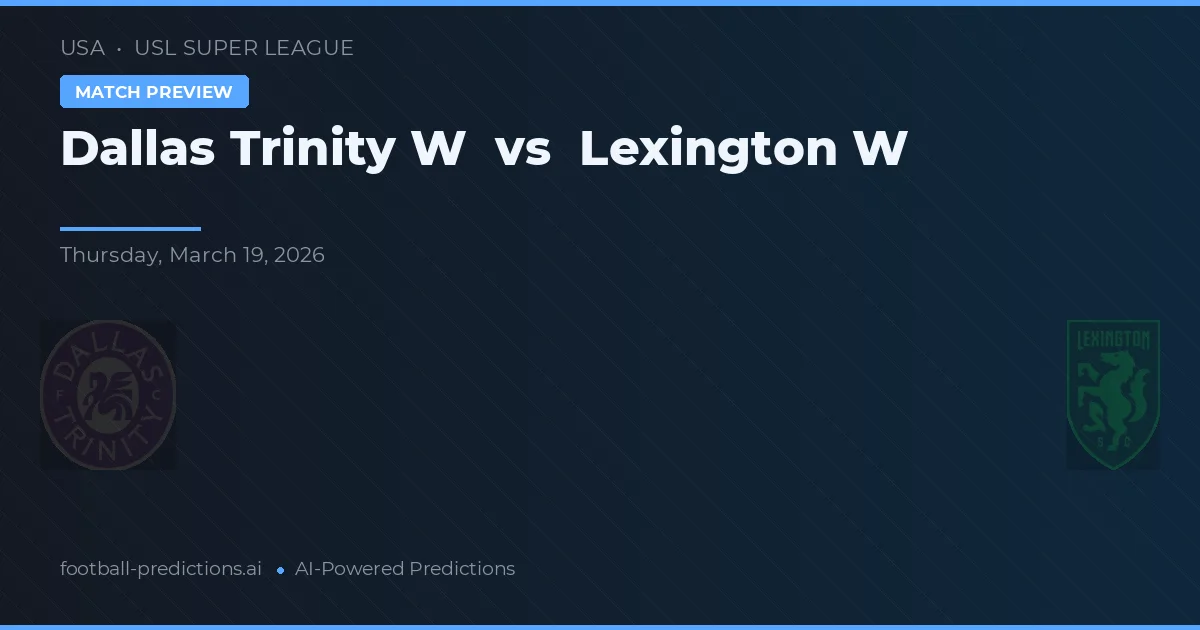 Dallas Trinity W vs Lexington W — prognóstico e prévia do jogo