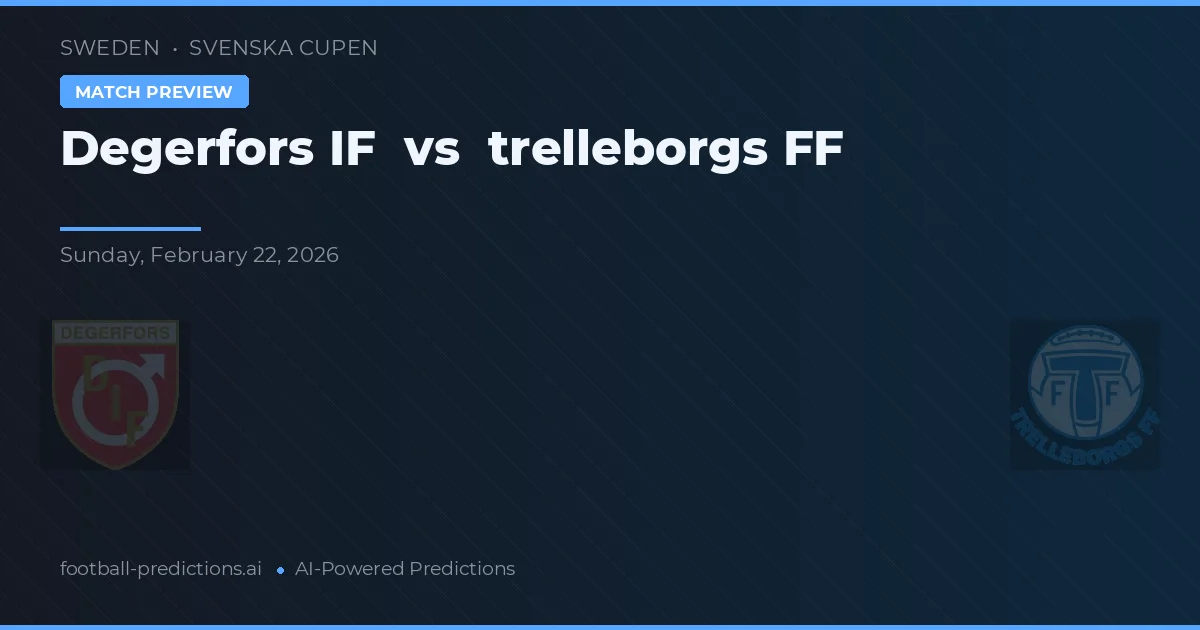 Degerfors IF vs Trelleborgs FF — prognóstico e prévia do jogo