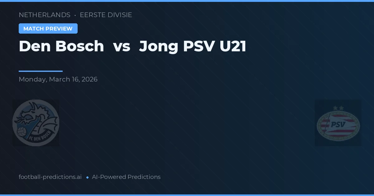 Den Bosch vs Jong PSV U21 — prognóstico e prévia do jogo
