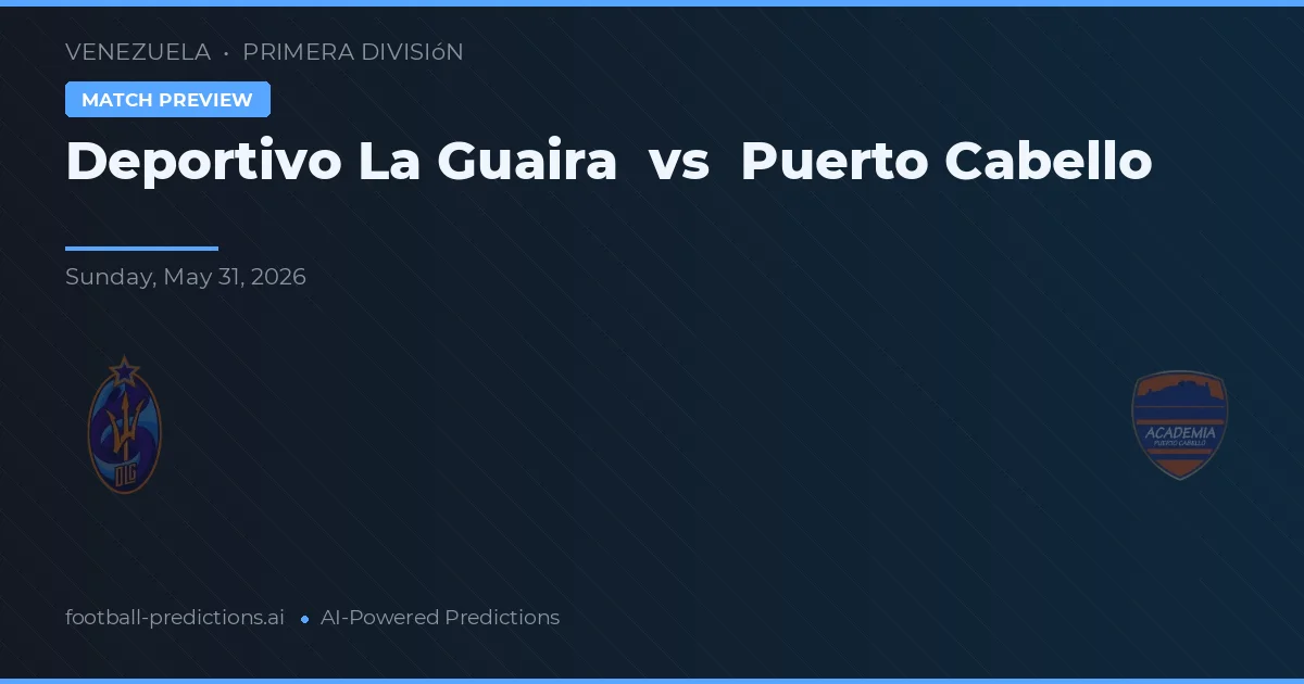 Deportivo La Guaira vs Puerto Cabello — prognóstico e prévia do jogo