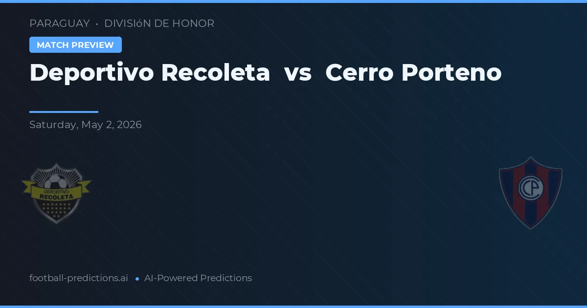 Deportivo Recoleta vs Cerro Porteño — prognóstico e prévia do jogo