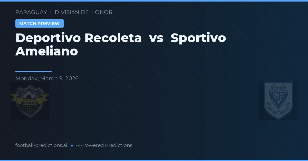 Deportivo Recoleta vs Sportivo Ameliano — prognóstico e prévia do jogo