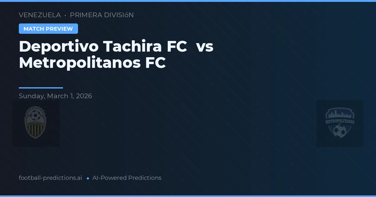 Deportivo Táchira vs Metropolitanos FC — prognóstico e prévia do jogo
