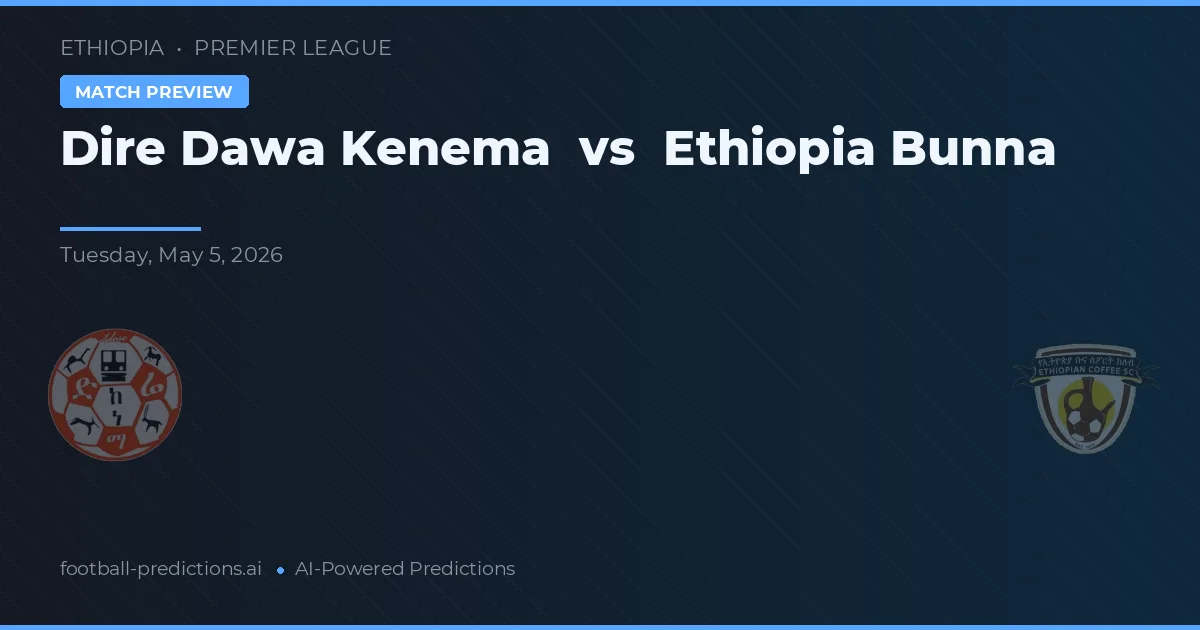 Dire Dawa Kenema vs Ethiopia Bunna — prognóstico e prévia do jogo