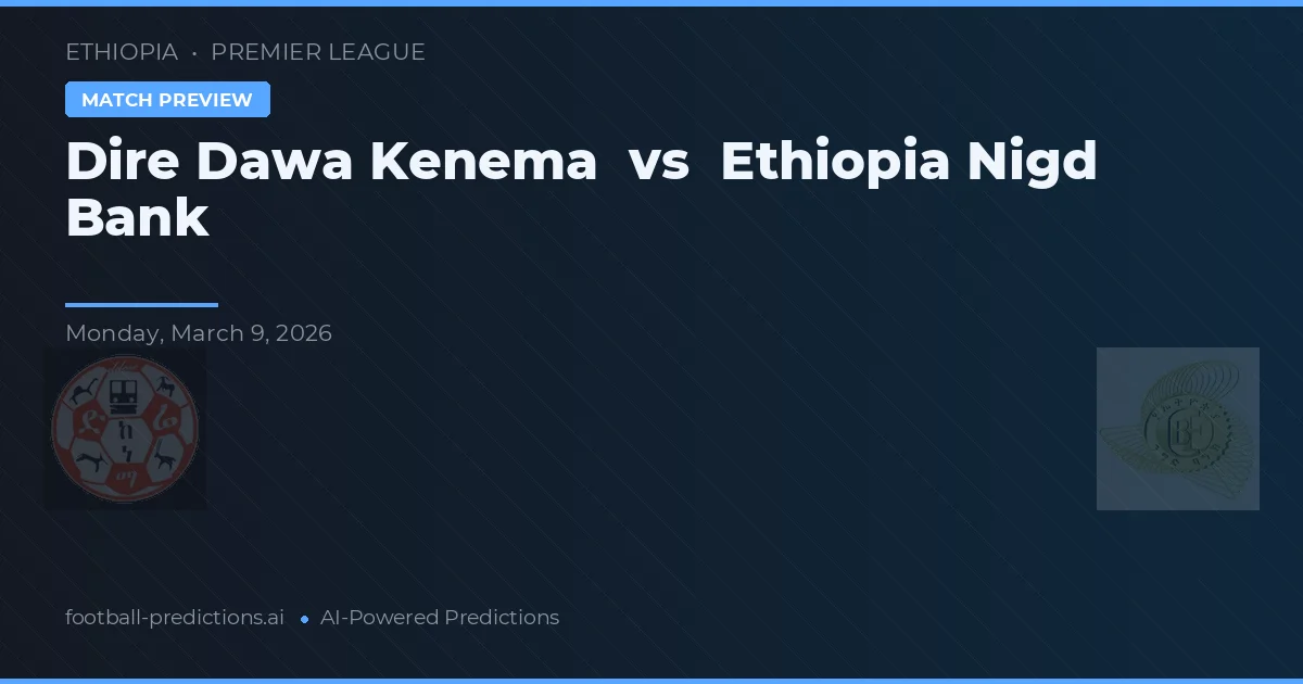 Dire Dawa Kenema vs Ethiopia Nigd Bank — prognóstico e prévia do jogo
