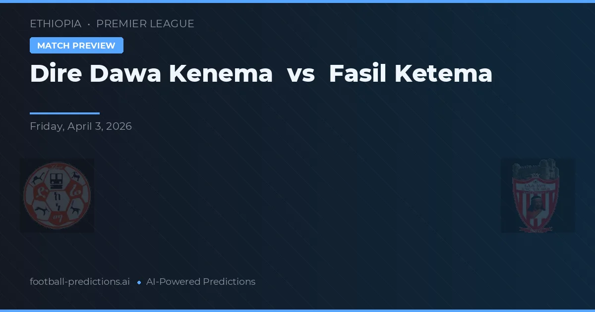 Dire Dawa Kenema vs Fasil Ketema — prognóstico e prévia do jogo