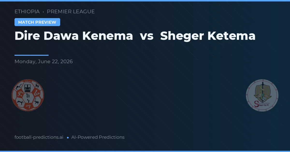 Dire Dawa Kenema vs Sheger Ketema — prognóstico e prévia do jogo