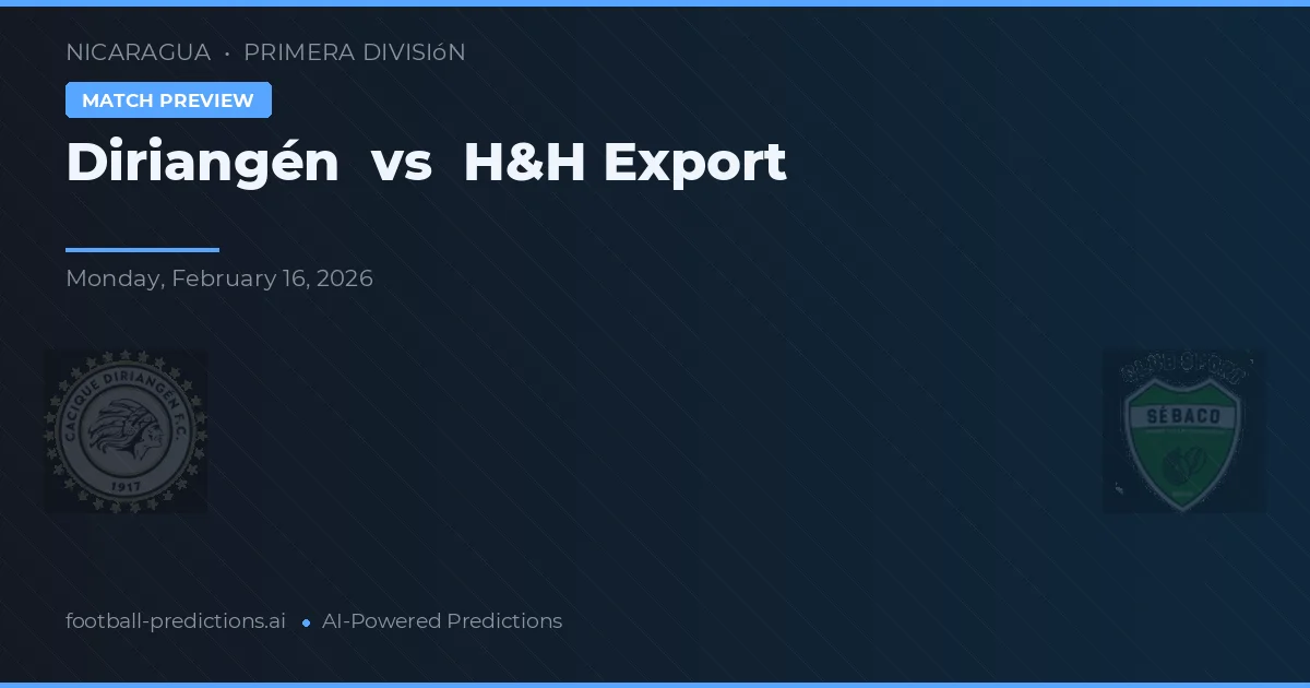 Diriangén vs H&H Export — prognóstico e prévia do jogo