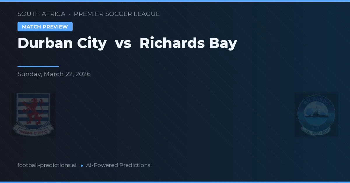 Durban City vs Richards Bay — prognóstico e prévia do jogo