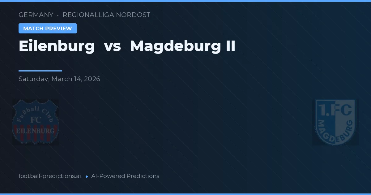Eilenburg vs Magdeburg II — prognóstico e prévia do jogo
