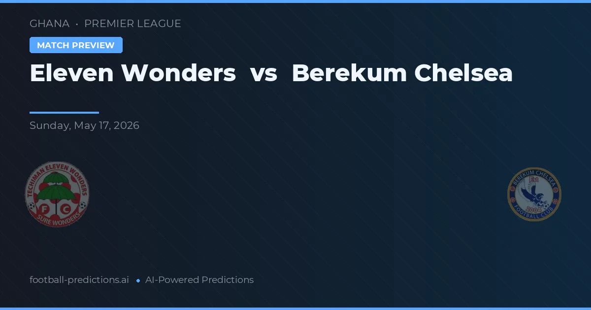 Eleven Wonders vs Berekum Chelsea — prognóstico e prévia do jogo
