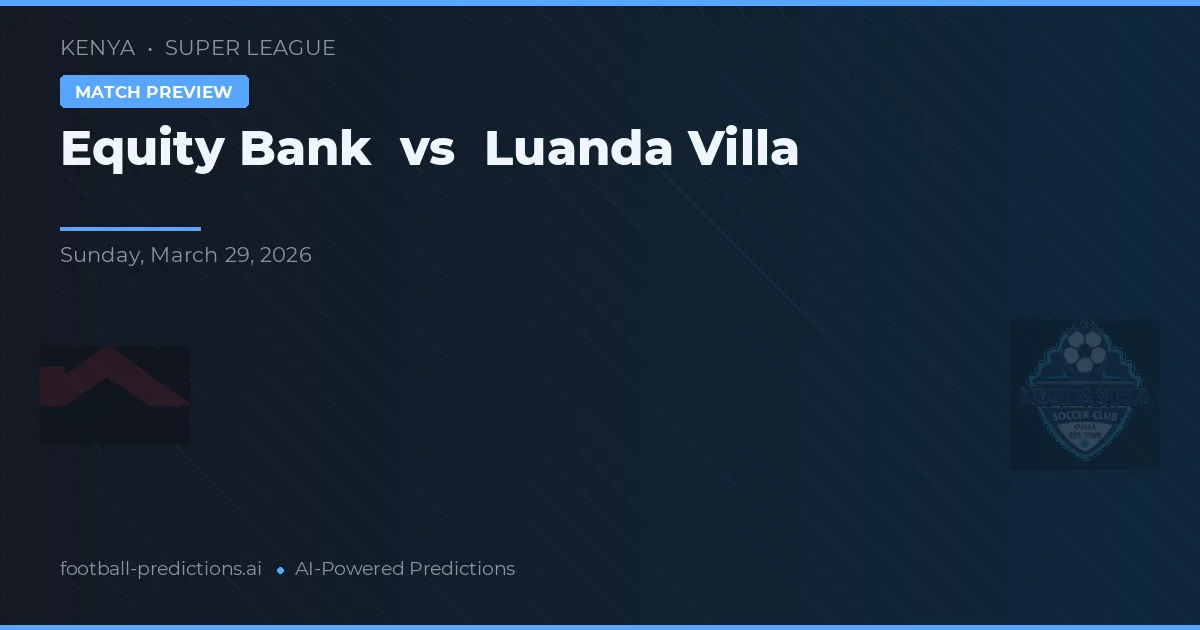 Equity Bank vs Luanda Villa — prognóstico e prévia do jogo
