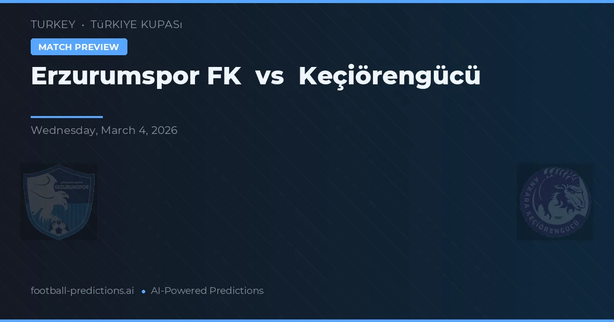 Erzurumspor FK vs Keçiörengücü — prognóstico e prévia do jogo
