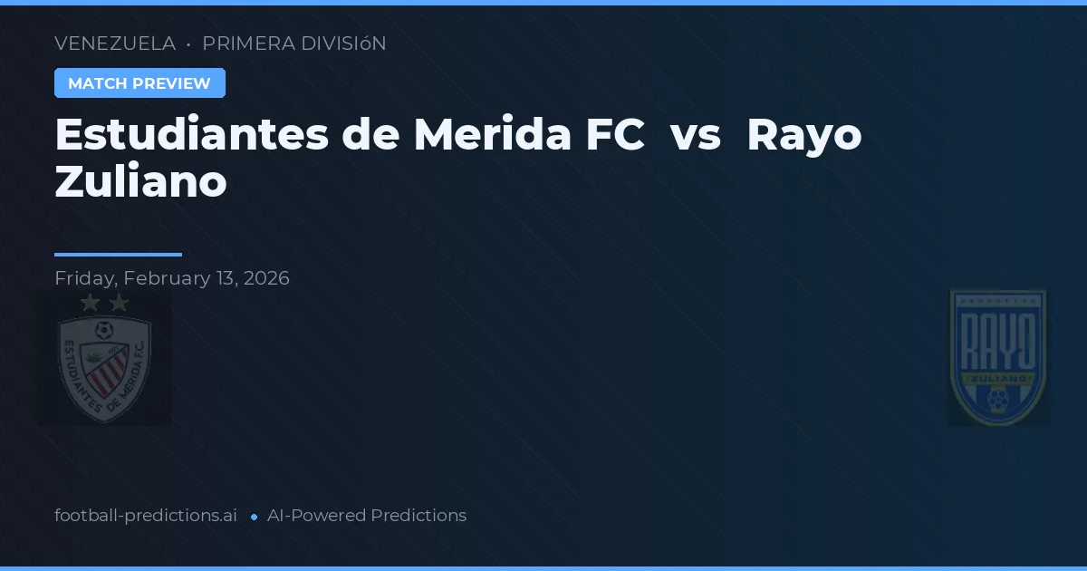 Estudiantes de Mérida FC vs Rayo Zuliano — prognóstico e prévia do jogo