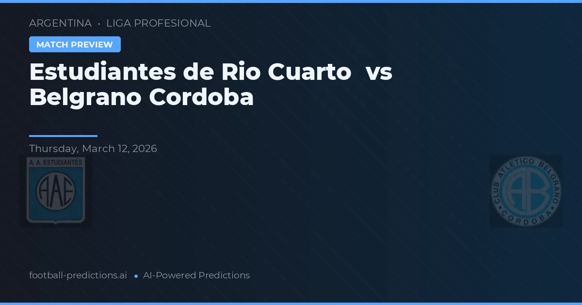 Estudiantes de Río Cuarto vs Belgrano Córdoba — prognóstico e prévia do jogo