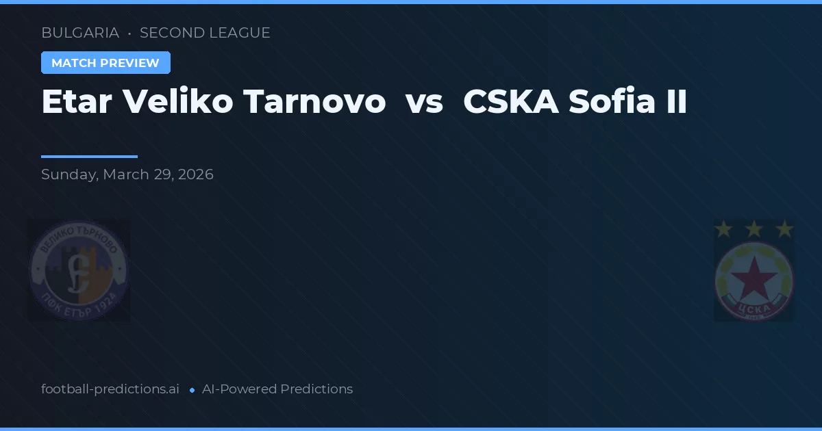 Etar Veliko Tarnovo vs CSKA Sofia II — prognóstico e prévia do jogo