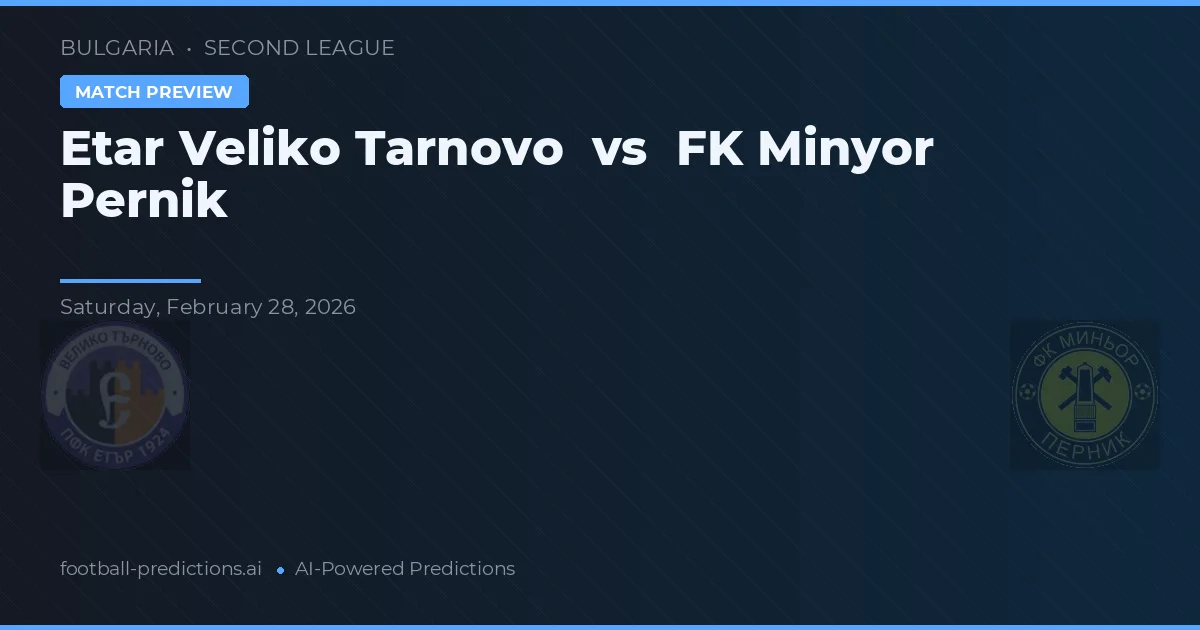 Etar Veliko Tarnovo vs Minyor Pernik — prognóstico e prévia do jogo