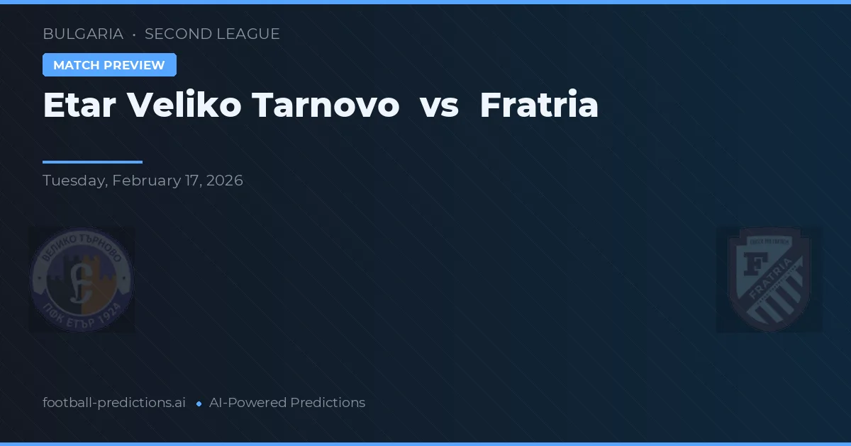 Etar Veliko Tarnovo vs Fratria — prognóstico e prévia do jogo