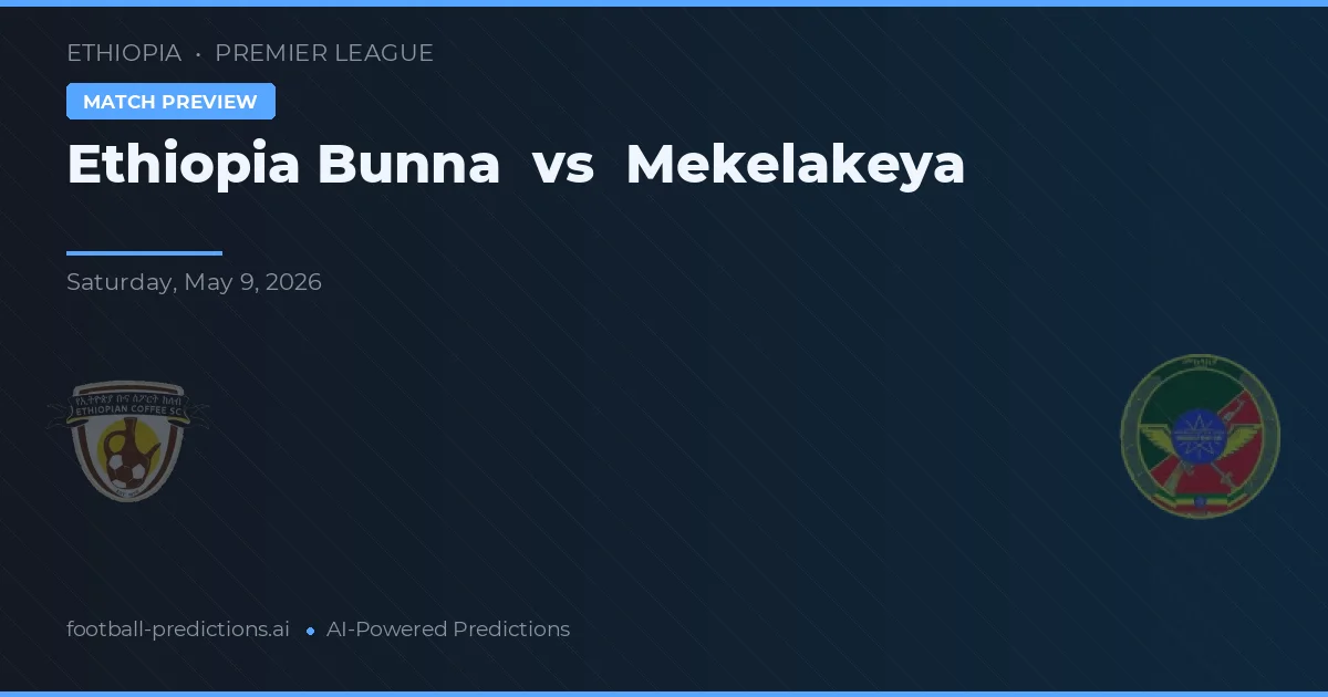 Ethiopia Bunna vs Mekelakeya — prognóstico e prévia do jogo