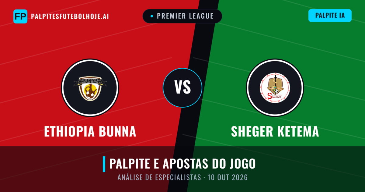 Ethiopia Bunna vs Sheger Ketema — prognóstico e prévia do jogo
