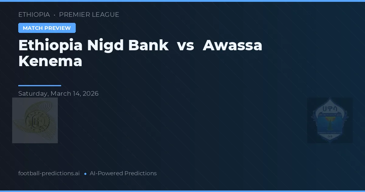 Ethiopia Nigd Bank vs Awassa Kenema — prognóstico e prévia do jogo