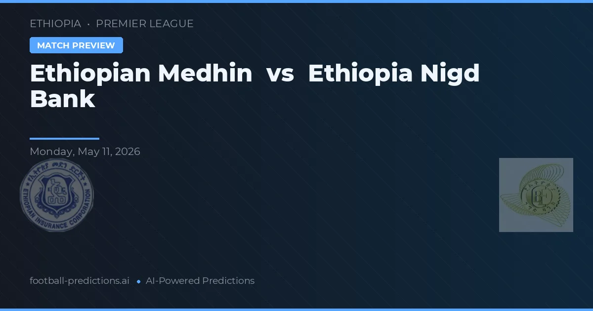 Ethiopian Medhin vs Ethiopia Nigd Bank — prognóstico e prévia do jogo