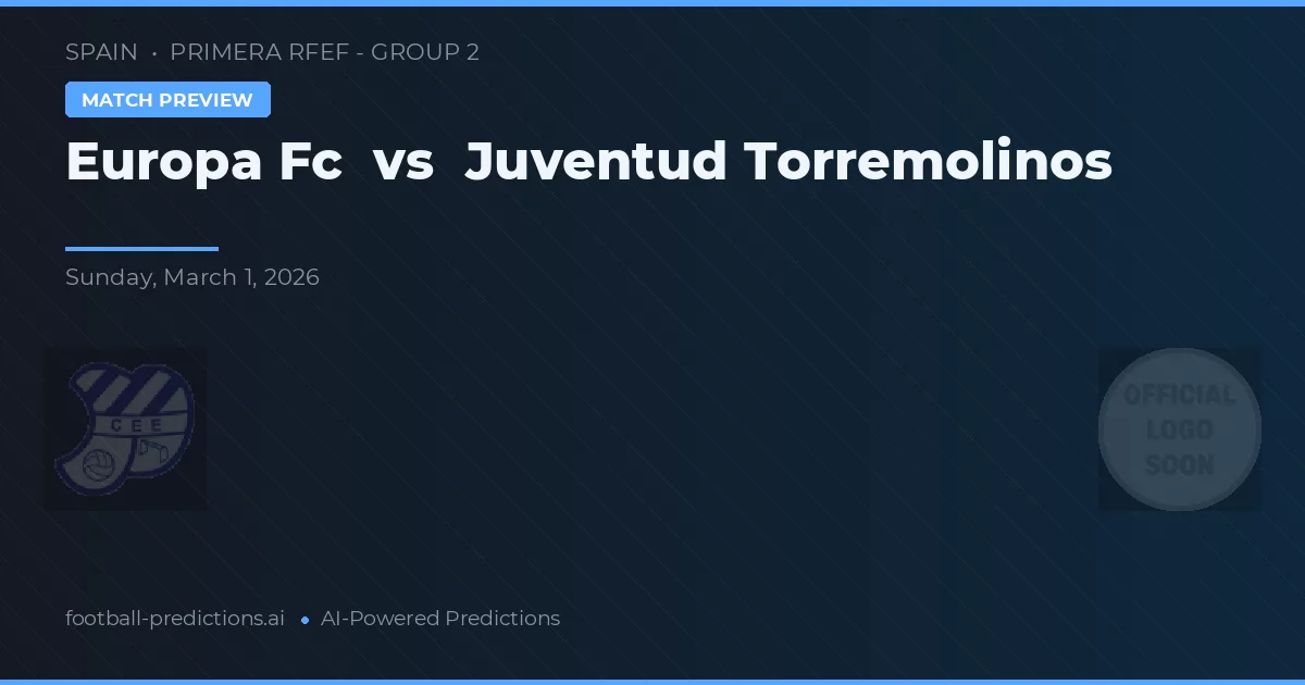 Europa FC vs Juventud Torremolinos — prognóstico e prévia do jogo