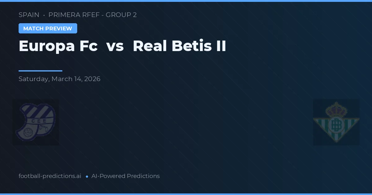 Europa FC vs Real Betis B — prognóstico e prévia do jogo