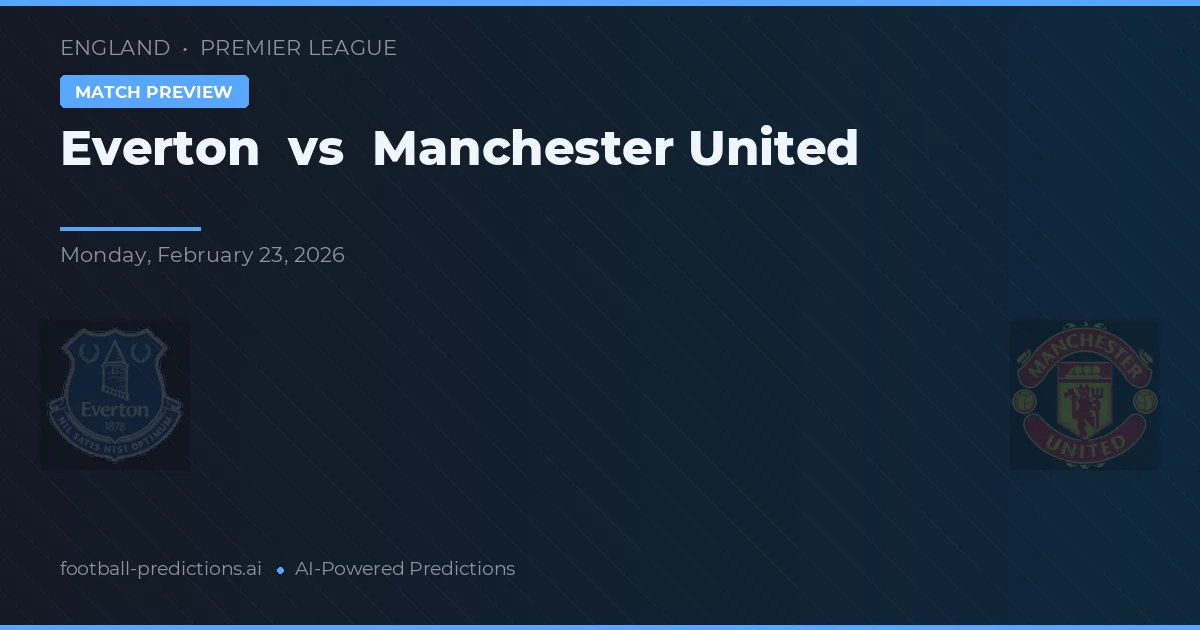 Everton vs Manchester United — prognóstico e prévia do jogo