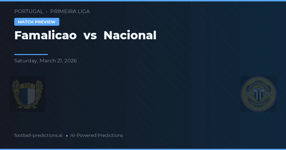 Famalicão vs Nacional — prognóstico e prévia do jogo