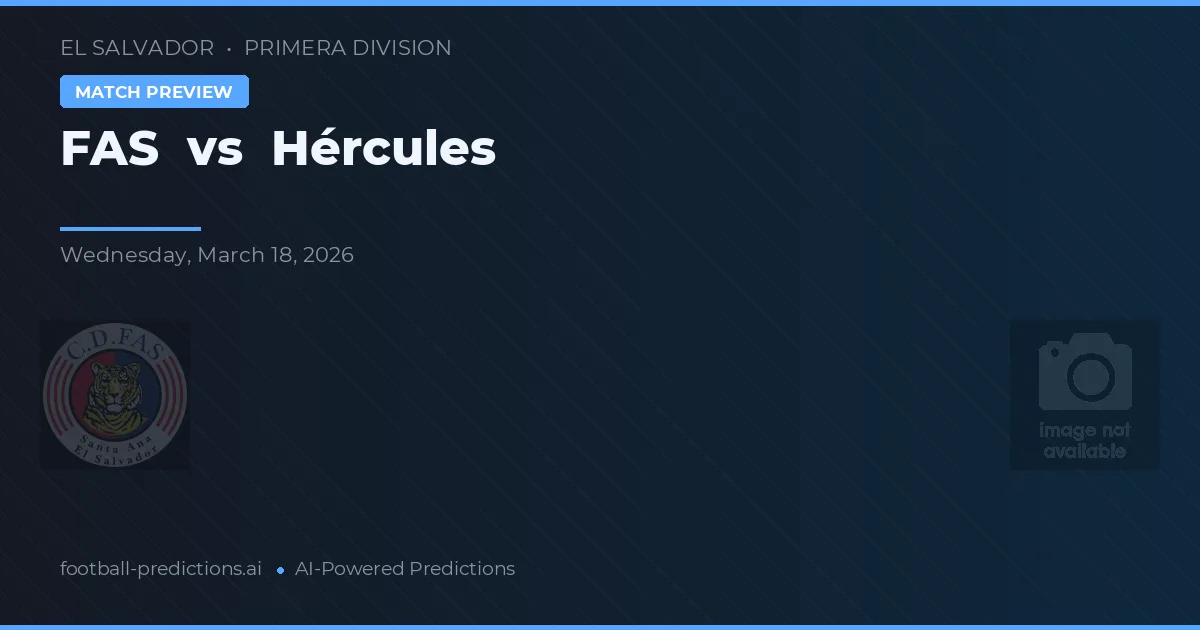 FAS vs Hércules — prognóstico e prévia do jogo