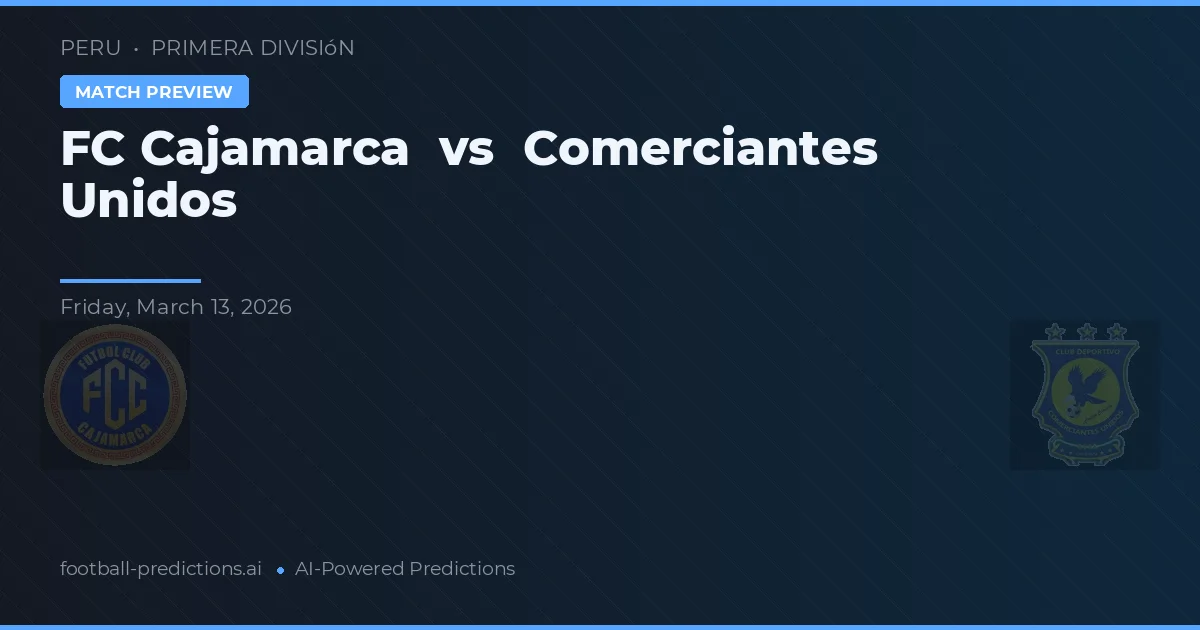 Cajamarca vs Comerciantes Unidos — prognóstico e prévia do jogo