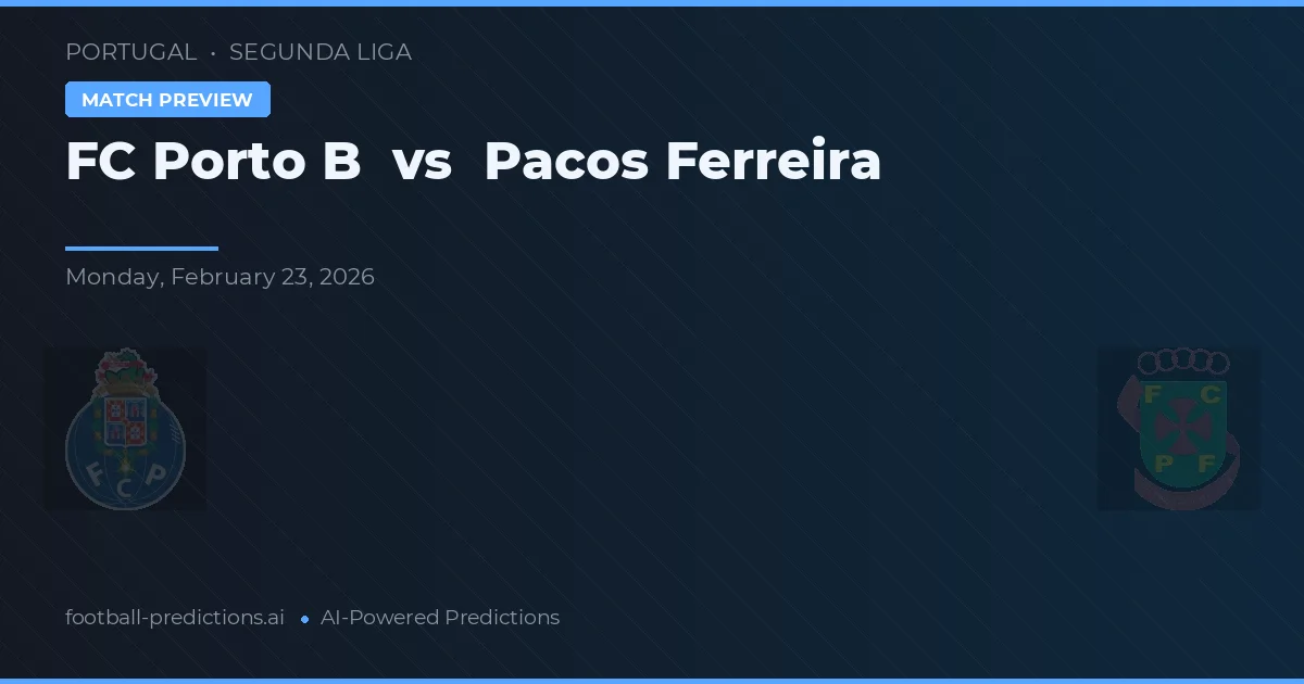 FC Porto B vs Pacos de Ferreira — prognóstico e prévia do jogo