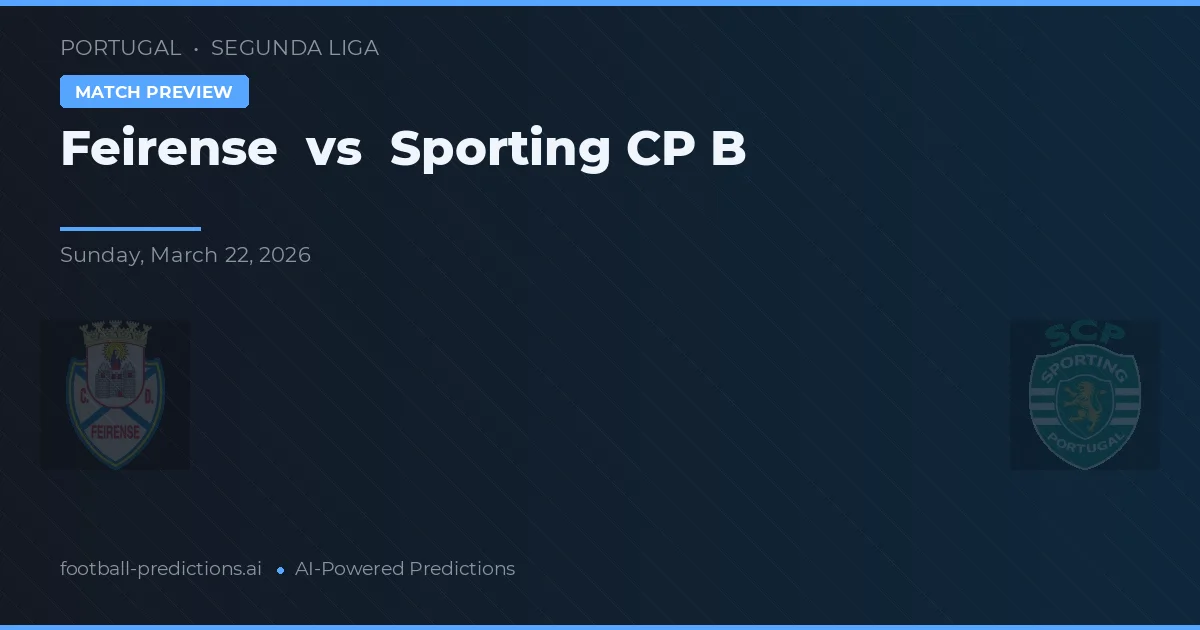 Feirense vs Sporting CP B — prognóstico e prévia do jogo