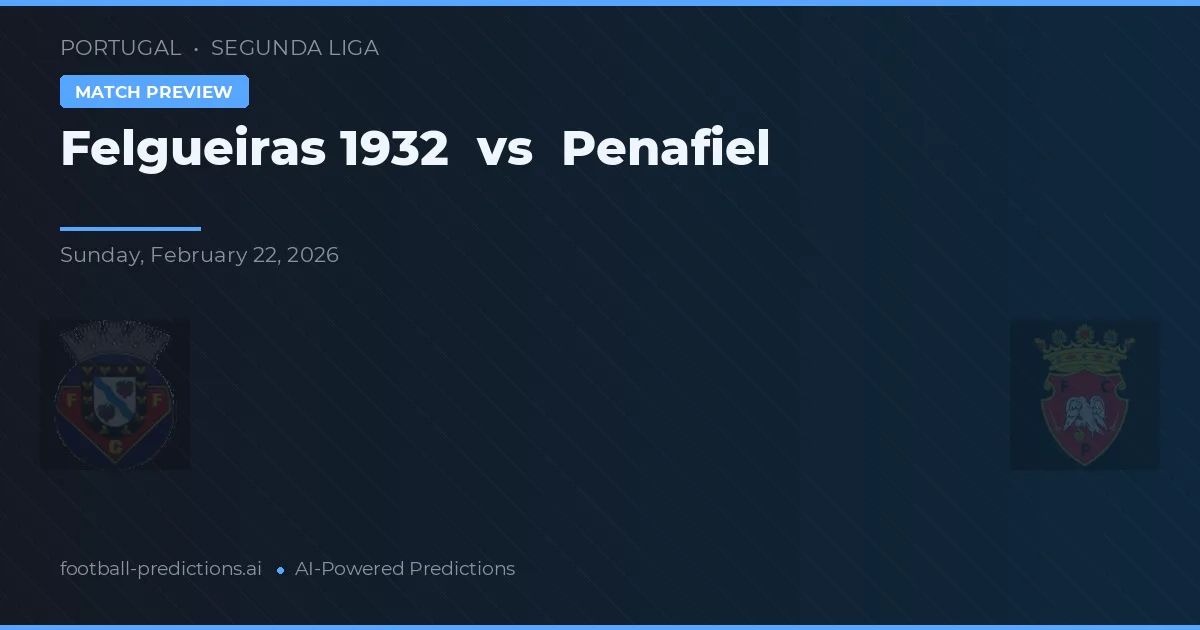 Felgueiras 1932 vs Penafiel — prognóstico e prévia do jogo