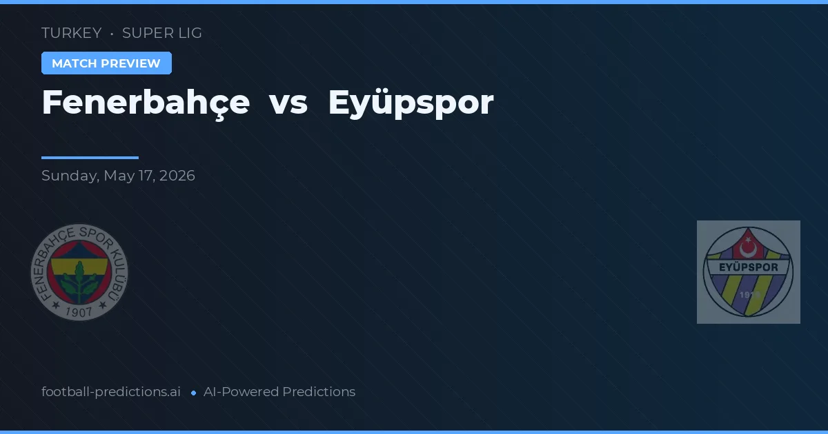 Fenerbahçe vs Eyüpspor — prognóstico e prévia do jogo